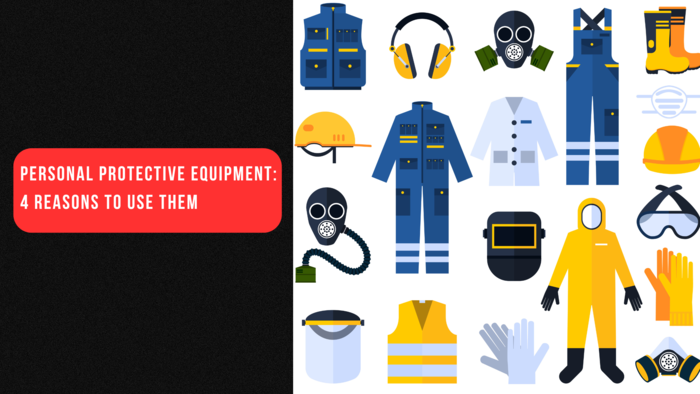 Personal Protective Equipment: 4 Reasons to Use
